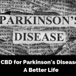 CBD for Parkinson’s Disease: A Better Life