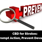 CBD for Strokes Prompt Action, Prevent Devastation