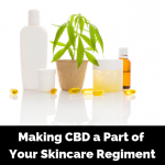 Making CBD a Part of Your Skincare Regiment