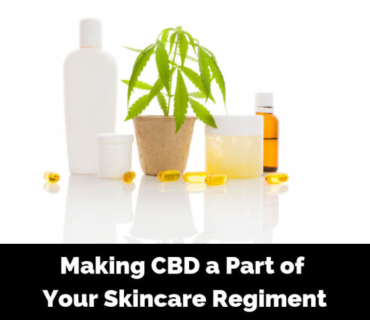 Making CBD a Part of Your Skincare Regiment﻿